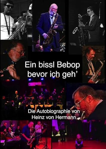 Ein bissl Bebop bevor ich geh': Die Autobiographie von Heinz von Hermann