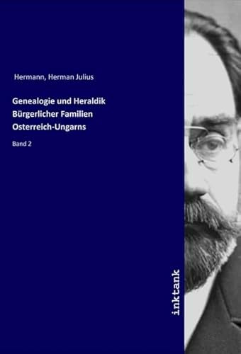 Genealogie und Heraldik Bürgerlicher Familien Osterreich-Ungarns: Band 2 von Inktank Publishing