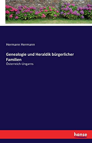 Genealogie und Heraldik bürgerlicher Familien: Österreich-Ungarns von Hansebooks