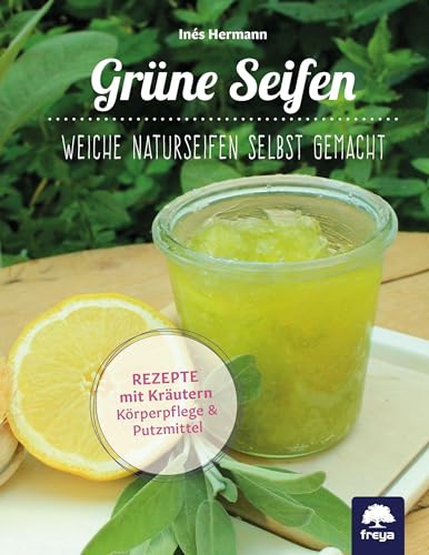 Grüne Seifen: Weiche Naturseifen selbst gemacht von Freya