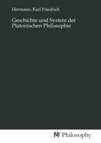 Geschichte und System der Platonischen Philosophie von MV-Philosophy