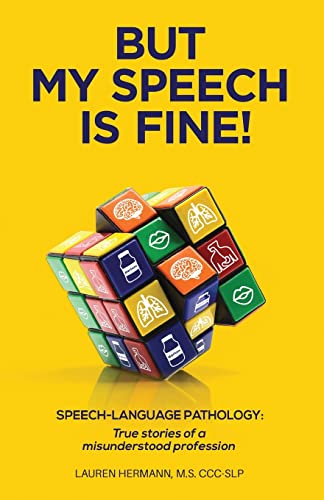 But My Speech Is Fine!: Speech-Language Pathology: True Stories of a Misunderstood Profession