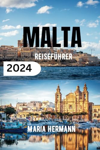 MALTA REISEFÜHRER 2024: Entdecken Sie das Beste des mediterranen Inselparadieses