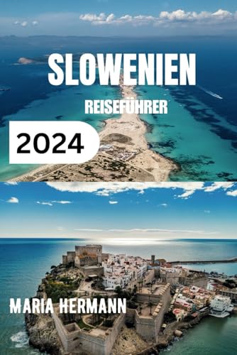 SLOWENIEN REISEFÜHRER 2024: Das unverzichtbare Taschenbuch zum Grünen Herzen Europas mit Einblicktipps von Independently Published