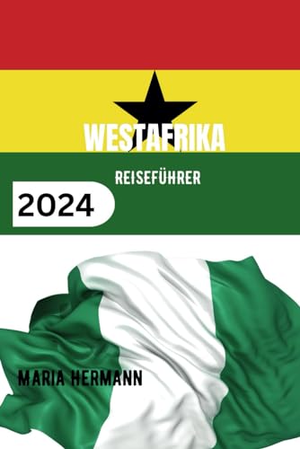 WESTAFRIKA REISEFÜHRER 2024: Entdecken Sie die Vielfalt der westafrikanischen Kultur.
