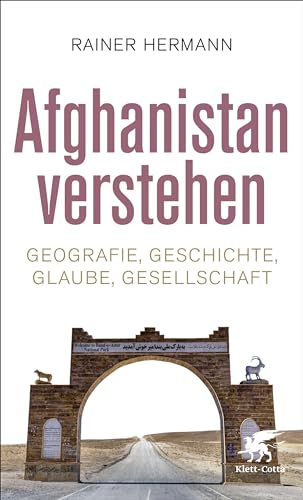 Afghanistan verstehen: Geografie, Geschichte, Glaube, Gesellschaft von Klett-Cotta
