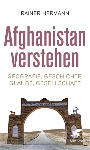 Afghanistan verstehen: Geografie, Geschichte, Glaube, Gesellschaft von Klett-Cotta