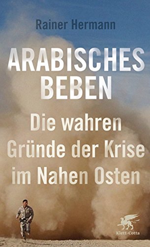 Arabisches Beben: Die wahren Gründe der Krise im Nahen Osten Arabisches Beben: Die wahren Gründe der Krise im Nahen Osten
