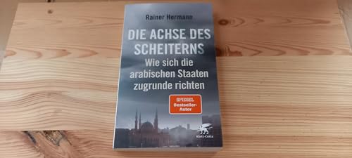 Die Achse des Scheiterns: Wie sich die arabischen Staaten zugrunde richten