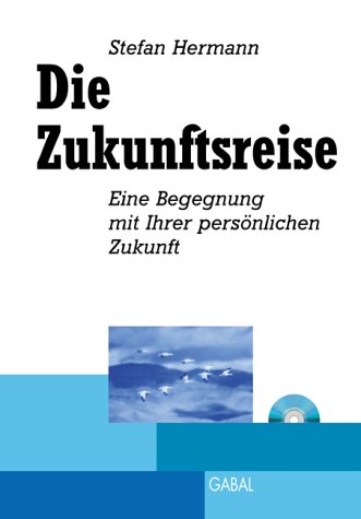 Die Zukunftsreise, m. Audio-CD: Eine Begegnung mit Ihrer persönlichen Zukunft von GABAL