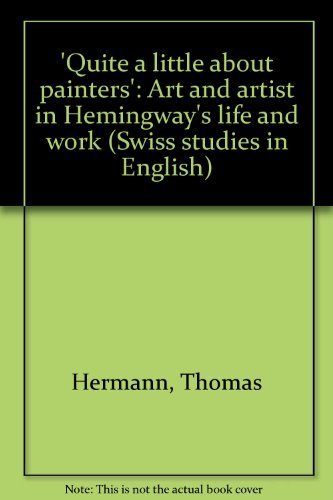 Quite a Little About Painters: Art and Artists in Hemingway's Life and Work