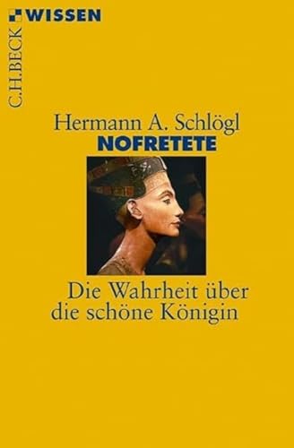 Nofretete: Die Wahrheit über die schöne Königin (Beck'sche Reihe)