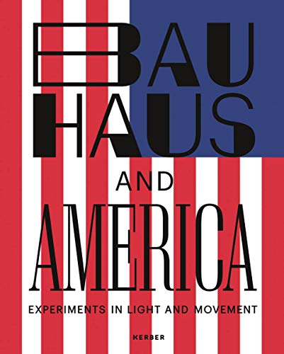 Bauhaus and America: Katalog zur Ausstellung im LWL-Museum für Kunst und Kultur Münster von Kerber Verlag