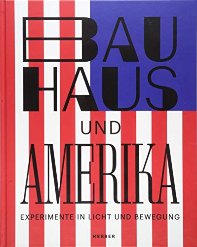 Bauhaus und Amerika: Katalog zur Ausstellung im LWL-Museum für Kunst und Kultur in Münster