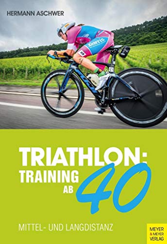 Triathlon: Training ab 40: Mittel- und Langdistanz von Meyer + Meyer Fachverlag