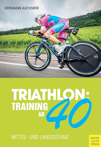 Triathlon: Training ab 40: Mittel- und Langdistanz von Meyer + Meyer Fachverlag