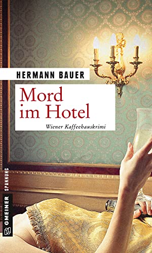 Mord im Hotel: Wiener Kaffeehauskrimi (Kriminalromane im GMEINER-Verlag) (Chefober Leopold W. Hofer) von Gmeiner Verlag