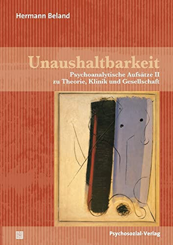 Unaushaltbarkeit: Psychoanalytische Aufsätze II zu Theorie, Klinik und Gesellschaft (Bibliothek der Psychoanalyse) von Psychosozial-Verlag