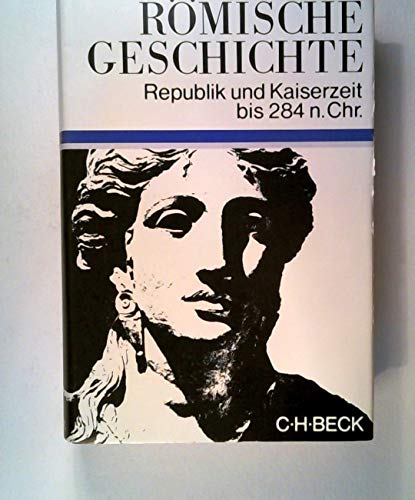 Römische Geschichte: Republik und Kaiserzeit bis 284 n. Chr. von Beck C. H.