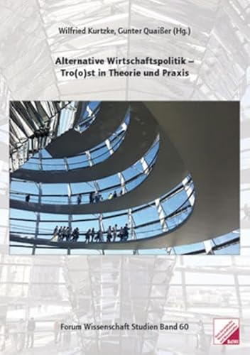 Alternative Wirtschaftspolitik - Tro(o)st in Theorie und Praxis (Forum Wissenschaft Studien, Band 60) von Bund demokrat. Wissenschaftl.