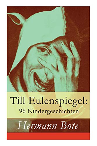Till Eulenspiegel: 96 Kindergeschichten: Ein kurzweiliges Buch von Till Eulenspiegel aus dem Lande Braunschweig. von E-Artnow