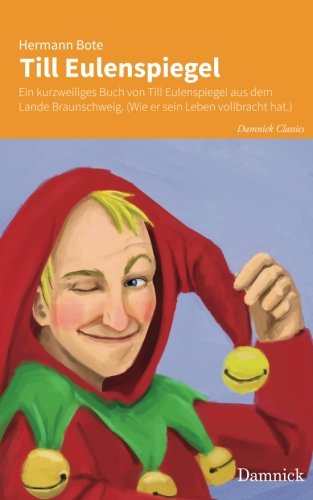 Till Eulenspiegel: Ein kurzweiliges Buch von Till Eulenspiegel aus dem Lande Braunschweig. (Wie er sein Leben vollbracht hat.) (Damnick Classics, Band 3)