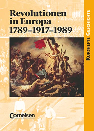 Kurshefte Geschichte - Allgemeine Ausgabe: Revolutionen in Europa: 1789-1917-1989 - Einheit oder Teilung Europas durch Revolutionen? - Schulbuch