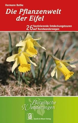 Die Pflanzenwelt der Eifel: 26 faszinierende Entdeckungstouren auf Rundwanderwegen (Botanische Wanderungen, Band 3) von Quelle + Meyer