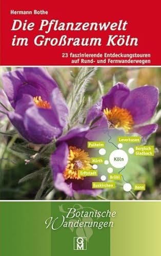 Die Pflanzenwelt im Großraum Köln: 23 faszinierende Entdeckungstouren auf Rund- und Fernwanderwegen