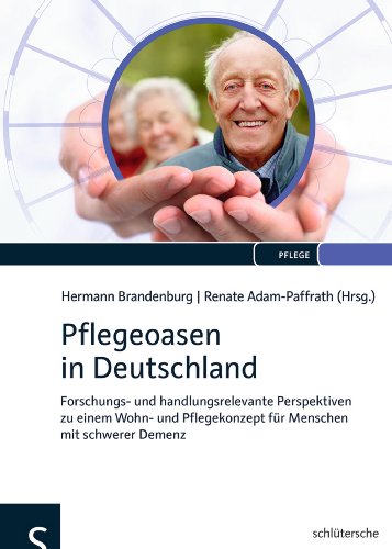 Pflegeoasen in Deutschland: Forschungs- und handlungsrelevante Perspektiven zu einem Wohn- und Pflegekonzept für Menschen mit schwerer Demenz von Schlütersche