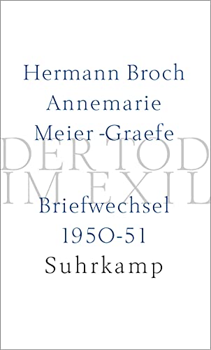Der Tod im Exil: Hermann Broch/Annemarie Meier-Graefe. Briefwechsel 1950–51 Der Tod im Exil: Hermann Broch/Annemarie Meier-Graefe. Briefwechsel 1950–51
