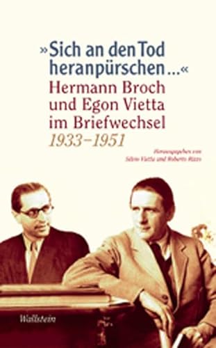 'Sich an den Tod heranpürschen ...': Hermann Broch und Egon Vietta. Briefwechsel 1933-1951: Hermann Broch und Egon Vietta im Briefwechsel 1933-1951 von Wallstein