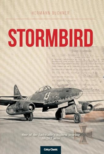Stormbird: One of the Luftwaffe's Highest Scoring Me262 Aces von Crecy Publishing
