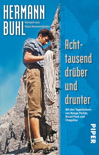 Achttausend drüber und drunter: Mit den Tagebüchern von Nanga Parbat, Broad Peak und Chogolisa | Kommentiert von Kurt Diemberger