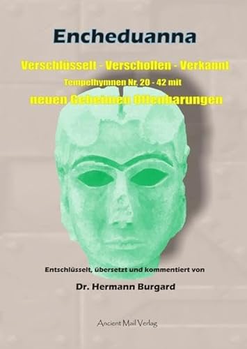 Encheduanna: Verschlüsselt - Verschollen - Verkannt. Tempelhymnen Nr. 20 - 42 mit neuen Geheimen Offenbarungen von Ancient Mail Verlag