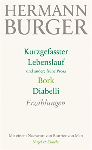 Kurzgefasster Lebenslauf und andere frühe Prosa. Bork. Diabelli: Erzählungen | Einer der wichtigsten Schweizer Autoren des 20. Jh.: Hermann Bunger | ... nach der Werkausgabe jetzt als Taschenbuch von Nagel & Kimche