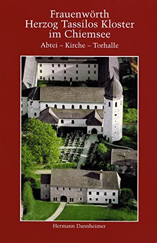 Frauenwörth. Herzog Tassilos Kloster im Chiemsee: Abtei - Kirche - Torhalle (des Kloster Frauenchiemsee)