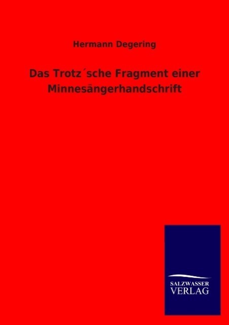 Das Trotz'sche Fragment einer Minnesängerhandschrift von Salzwasser-Verlag