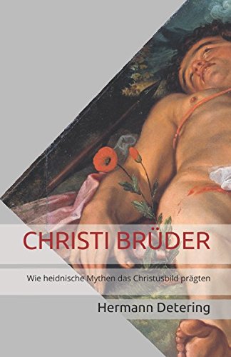 CHRISTI BRÜDER: Wie heidnische Mythen das Christusbild prägten (Band, Band 1) von Independently published