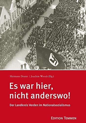 Es war hier, nicht anderswo!: Der Landkreis Verden im Nationalsozialismus
