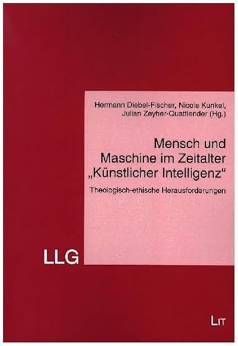 Mensch und Maschine im Zeitalter "Künstlicher Intelligenz": Theologisch-ethische Herausforderungen von LIT Verlag