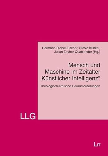 Mensch und Maschine im Zeitalter "Künstlicher Intelligenz": Theologisch-ethische Herausforderungen
