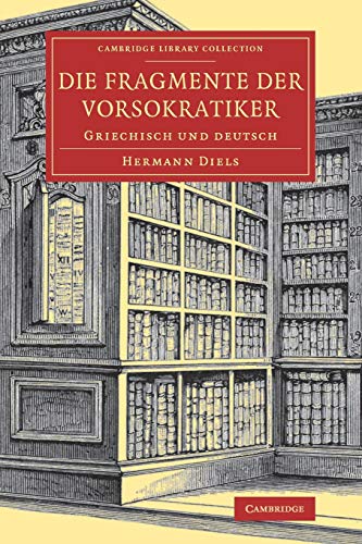 Die Fragmente der Vorsokratiker: Griechisch und deutsch (Cambridge Library Collection - Classics) von Cambridge University Press