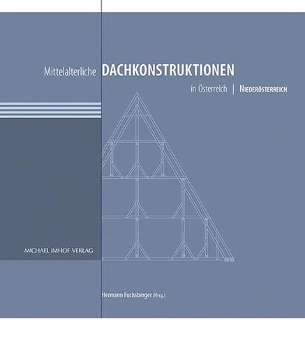 Mittelalterliche Dachkonstruktionen in Österreich Band 3 - Niederösterreich (Studien zur internationalen Architektur- und Kunstgeschichte) von Michael Imhof Verlag