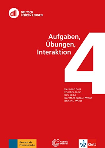 DLL 04: Aufgaben, Übungen, Interaktion: Buch mit DVD (DLL - Deutsch Lehren Lernen: Die Fort- und Weiterbildungsreihe des Goethe-Instituts) von Klett Sprachen GmbH