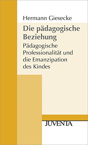 Die Pädagogische Beziehung 2. Auflage: Pädagogische Professionalität und die Emanzipation des Kindes (Juventa Paperback) von Beltz Juventa