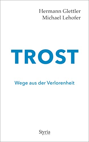 Trost: Wege aus der Verlorenheit von Styria Verlag