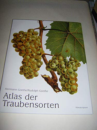 Atlas der Traubensorten: Atlas der für den Weinbau Deutschlands und Österreichs wertvollsten Traubensorten