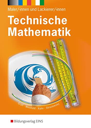 Technische Mathematik Maler/-innen und Lackierer/-innen. Lehr-/Fachbuch (Technische Mathematik: Ausgabe für Maler/-innen und Lackierer/-innen) von Bildungsverlag Eins GmbH