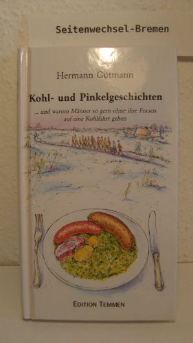 Kohl- & Pinkelgeschichten: ... und warum Männer so gern ohne ihre Frauen auf eine Kohlfahrt gehen von Edition Temmen